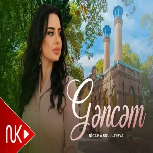 Nigar Abdullayeva - Gəncəm