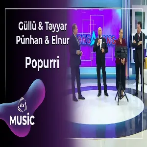 Güllü & Təyyar & Pünhan & Elnur - Popurri