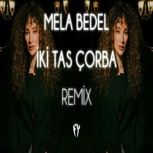 Mela Bedel - İki Tas Çorba ( Fatih Yılmaz Remix )
