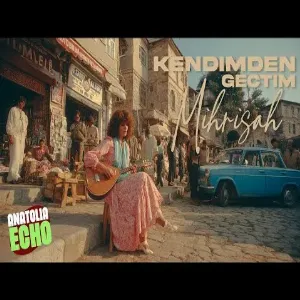 Kendimden Geçtim (Feat. Mihrişah)  Anatolia Echo