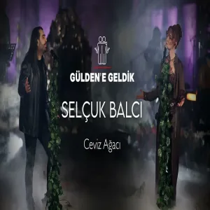 Gülden X Selçuk Balcı - Ceviz Ağacı (Gülden'e Geldik)