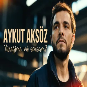 Aykut Aksöz - Yüreğime mi Sorsam
