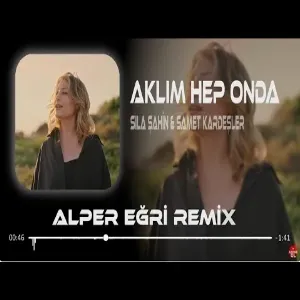 Sıla Şahin x Samet Kardeşler - Aklım Hep Onda ( Alper Eğri Remix ) (REMIX)