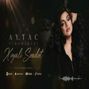 Aytac Vidadiqizi - Xeyali Seadet