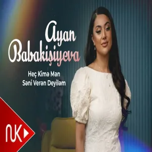 Ayan Babakişiyeva - Heç Kime Men Seni Veren Deyilem