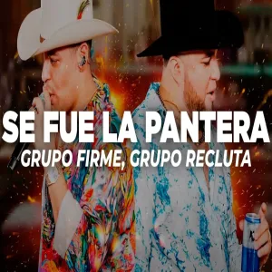 Grupo Firme, Grupo Recluta - Se Fue La Pantera