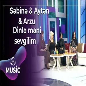 Səbinə Ərəbli & Aytən Məhərrəmova & Arzu Əliyeva - Dinlə məni sevgilim
