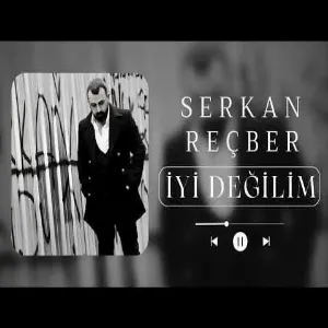 Serkan Reçber - İyi Değilim