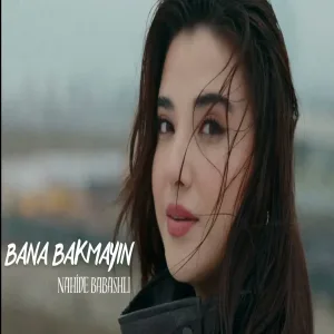 Nahide Babashli - Bana Bakmayın