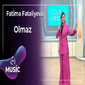 Fatimə Fətəliyeva - Olmaz