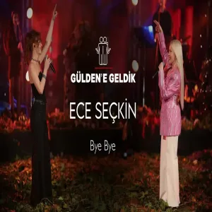 Gülden X Ece Seçkin - Bye Bye (Gülden'e Geldik)