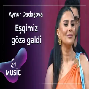 Aynur Dadaşova - Eşqimiz gözə gəldi