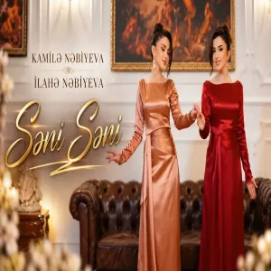 Kamilə Nəbiyeva & İlahə Nəbiyeva - Səni Səni