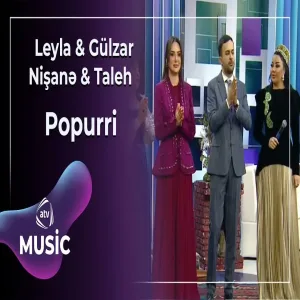 Leyla & Gülzar & Nişanə & Taleh - Popurri