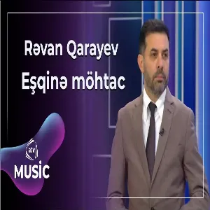 Rəvan Qarayev – Eşqinə möhtac