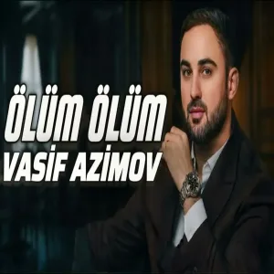Vasif Azimov - Ölüm Ölüm ( Remix)