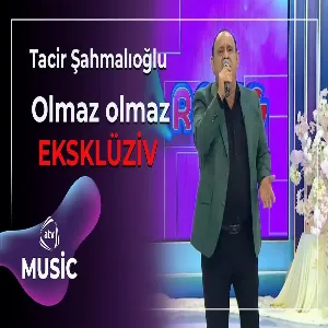Tacir Şahmalıoğlu - Olmaz olmaz