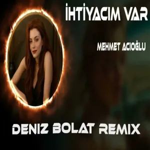 Deniz Bolat - Ihtiyacım Var