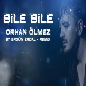 Orhan Ölmez - Bile Bile (Ergün Erdal - Remix)