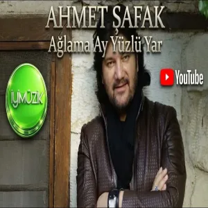 Ahmet Şafak 🎵 Ağlama Ay Yüzlü Yar