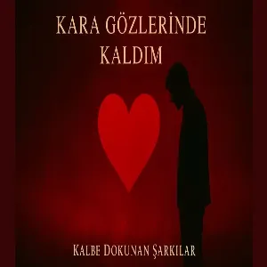 Kalbe Dokunan Şarkılar - Kara Gözlerinde Kaldım