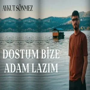 Aykut Sönmez - Dostum Bize Adam Lazım