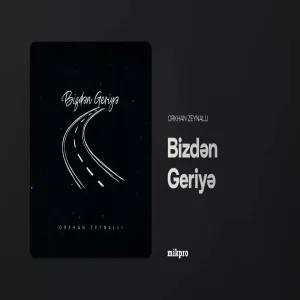 Orkhan Zeynalli - Bizdən Geriyə