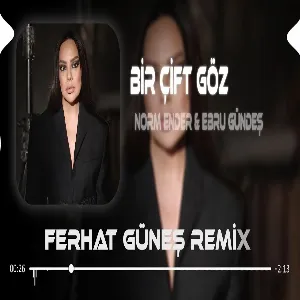 Bi Gelsen Bi Görsen ( Ferhat Güneş Remix ) Ebru Gündeş & Norm Ender - Bir Çift Göz