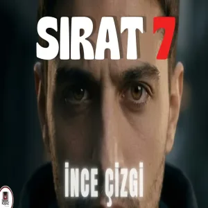 SIRAT 7 - İnce Çizgi | Gerçek Yüzünü Göreceksin