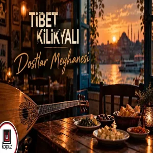 Tibet Kilikyalı - Dostlar Meyhanesi