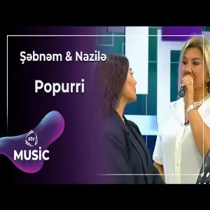 Şəbnəm & Nazilə - Popurri