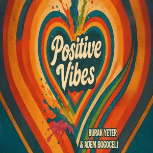 Burak Yeter & Adem Bogoceli - Positive Vibes (Extended Mix)