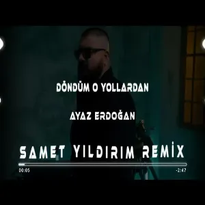 Ayaz Erdoğan - Döndüm O Yollardan ( Samet Yıldırım Remix )