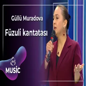 Güllü Muradova - Füzuli kantatası