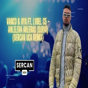 Vanco & Aya Ft. Lvbel C5 - Ahlelera Ahleras (DUBAİ) (Sercan Uca Remix)