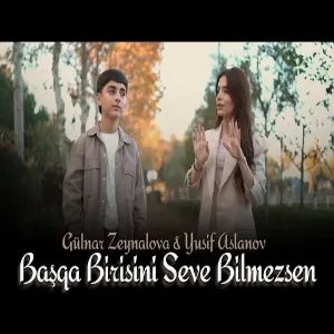 Gülnar Zeynalova & Yusif Aslanov - Başqa Birisini Sevə Bilməzsən