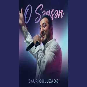 Zaur Quluzade - O Sənsən