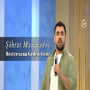 Şöhrət Məmmədov - Hesterxana Geden Gemi