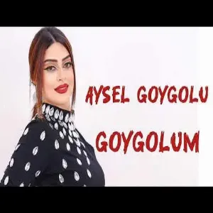 Aysel Goygolu - GoyGolum Ay GoyGolum