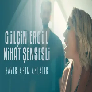 Gülçin Ergül & Nihat Şensesli - Hayırlarım Anlatır