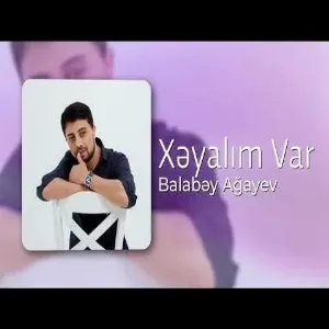 Balabəy Ağayev - Xəyalım Var