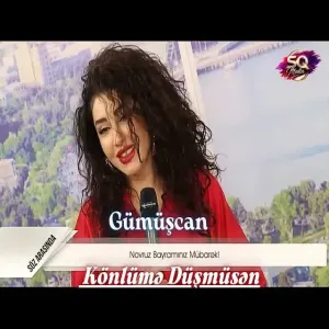 Gümüşcan - Könlümə Düşmüsən