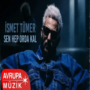 İsmet Tümer - Sen Hep Orda Kal