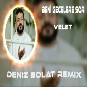 Velet - Beni Gecelere Sor (Deniz Bolat Remix