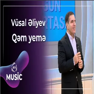 Vüsal Əliyev - Qəm yemə