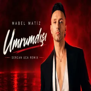 Mabel Matiz - Umrumdışı (Sercan Uca Remix Yan Sen Derdine