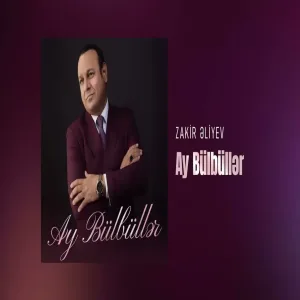Zakir Əliyev - Ay Bülbüllər