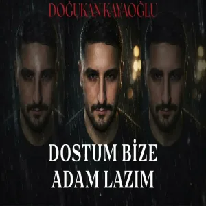 Doğukan Kayaoğlu - Dostum Bize Adam Lazım