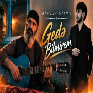 Gedə Bilmirəm - Mehman Dərviş ft Qurban Qurbanzadə Ruhumu inciden yene nese var
