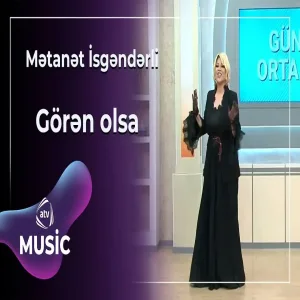 Mətanət İsgəndərli - Görən olsa